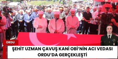Şehit Uzman Çavuş Kani Obi’nin Acı Vedası Ordu’da Gerçekleşti