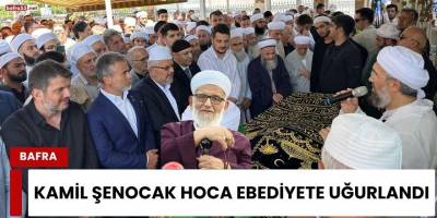 Kamil Şenocak Hoca Ebediyete Uğurlandı
