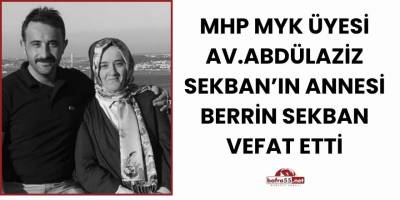 MHP MYK Üyesi Av.Abdülaziz Sekban’ın Annesi Berrin Sekban Vefat Etti