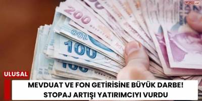 Mevduat ve Fon Getirisine Büyük Darbe! Stopaj Artışı Yatırımcıyı Vurdu