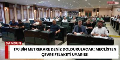 170 Bin Metrekare Deniz Doldurulacak: Meclisten Çevre Felaketi Uyarısı!