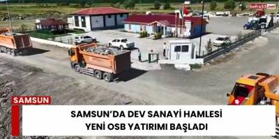 Samsun’da Dev Sanayi Hamlesi: Yeni OSB Yatırımı Başladı