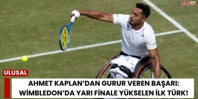 Ahmet Kaplan’dan Gurur Veren Başarı: Wimbledon’da Yarı Finale Yükselen İlk Türk!
