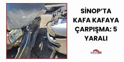Sinop’ta Kafa Kafaya Çarpışma: 5 Yaralı