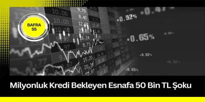 Milyonluk Kredi Bekleyen Esnafa 50 Bin TL Şoku