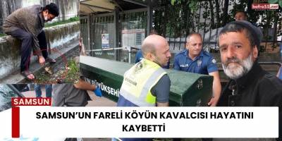 Samsun’un Fareli Köyün Kavalcısı Hayatını Kaybetti