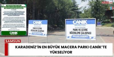 Karadeniz’in En Büyük Macera Parkı Canik’te Yükseliyor