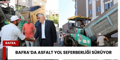 BAFRA’DA ASFALT YOL SEFERBERLİĞİ SÜRÜYOR