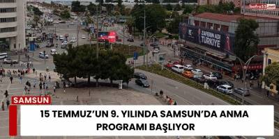 15 Temmuz’un 9. Yılında Samsun’da Anma Programı Başlıyor