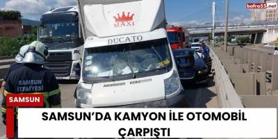 Samsun’da Kamyon ile Otomobil Çarpıştı
