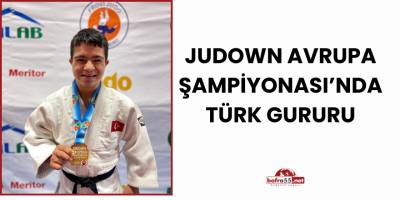 Judown Avrupa Şampiyonası’nda Türk Gururu