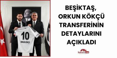 Beşiktaş, Orkun Kökçü Transferinin Detaylarını Açıkladı