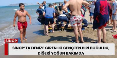 Sinop’ta Denize Giren İki Gençten Biri Boğuldu, Diğeri Yoğun Bakımda