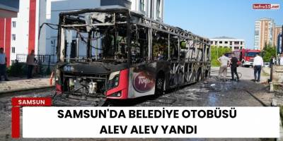 Samsun'da Belediye Otobüsü Alev Alev Yandı