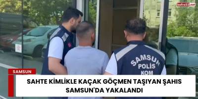 Sahte Kimlikle Kaçak Göçmen Taşıyan Şahıs Samsun'da Yakalandı