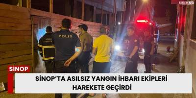 Sinop’ta Asılsız Yangın İhbarı Ekipleri Harekete Geçirdi