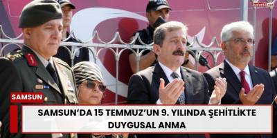 Samsun’da 15 Temmuz’un 9. Yılında Şehitlikte Duygusal Anma
