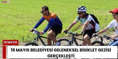 19 Mayıs Belediyesi Geleneksel Bisiklet Gezisi Gerçekleşti