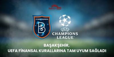 Başakşehir, UEFA Finansal Kurallarına Tam Uyum Sağladı