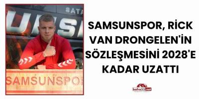 Samsunspor, Rick van Drongelen'in Sözleşmesini 2028'e Kadar Uzattı