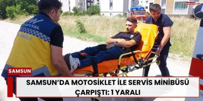 Samsun’da Motosiklet ile Servis Minibüsü Çarpıştı: 1 Yaralı