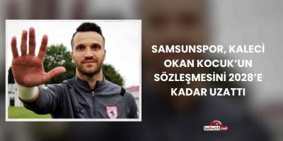 Samsunspor, Kaleci Okan Kocuk’un Sözleşmesini 2028’e Kadar Uzattı