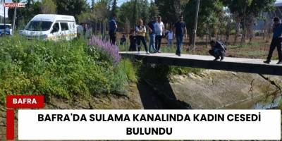 Bafra'da Sulama Kanalında Kadın Cesedi Bulundu