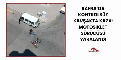 Bafra’da Kontrolsüz Kavşakta Kaza: Motosiklet Sürücüsü Yaralandı