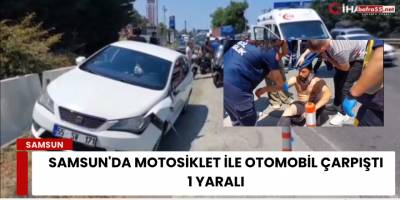 Samsun'da Motosiklet ile Otomobil Çarpıştı: 1 Yaralı