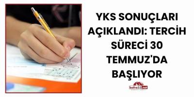 YKS Sonuçları Açıklandı: Tercih Süreci 30 Temmuz'da Başlıyor