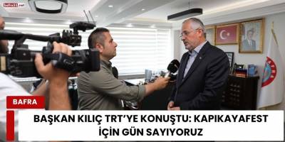 Başkan Kılıç TRT’ye Konuştu: KapıkayaFest İçin Gün Sayıyoruz