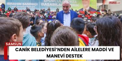 Canik Belediyesi’nden Ailelere Maddi ve Manevi Destek