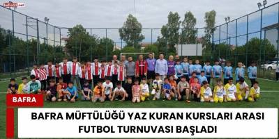 Bafra Müftülüğü Yaz Kuran Kursları Arası Futbol Turnuvası Başladı