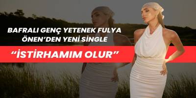 Bafralı Genç Yetenek Fulya Önen’den Yeni Single: “İstirhamım Olur”