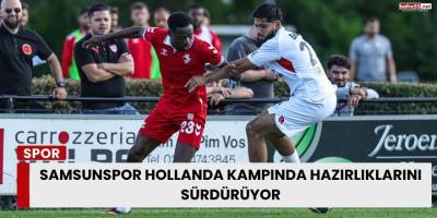 Samsunspor Hollanda Kampında Hazırlıklarını Sürdürüyor