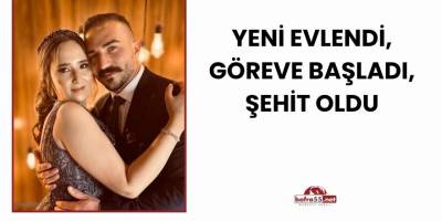 Yeni Evlendi, Göreve Başladı, Şehit Oldu