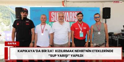 KAPIKAYA’DA BİR İLK!  KIZILIRMAK NEHRİ’NİN ETEKLERİNDE “SUP YARIŞI” YAPILDI