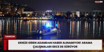 Denize Giren Adamdan Haber Alınamıyor! Arama Çalışmaları Gece de Sürüyor