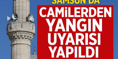 Samsun’da Cami Hoparlörlerinden Sıcak Hava ve Yangın Uyarısı Yapıldı
