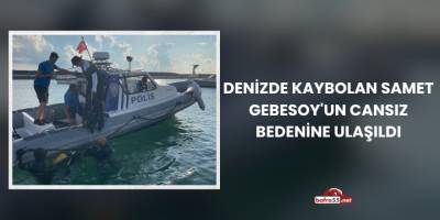 Denizde Kaybolan Samet Gebesoy'un Cansız Bedenine Ulaşıldı