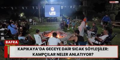 Kapıkaya’da Geceye Dair Sıcak Söyleşiler: Kampçılar Neler Anlatıyor