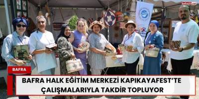 Bafra Halk Eğitim Merkezi KapıkayaFest’te Çalışmalarıyla Takdir Topluyor
