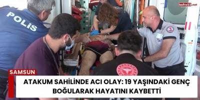 Atakum Sahilinde Acı Olay: 19 Yaşındaki Genç Boğularak Hayatını Kaybetti