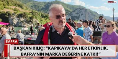 Başkan Kılıç: “Kapıkaya’da Her Etkinlik, Bafra’nın Marka Değerine Katkı!”