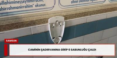 Caminin Şadırvanına Girip 6 Sabunluğu Çaldı