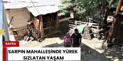 Sarpın Mahallesinde Yürek Sızlatan Yaşam