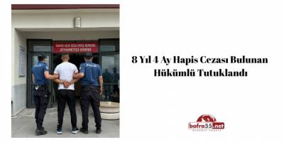 8 Yıl 4 Ay Hapis Cezası Bulunan Hükümlü Tutuklandı