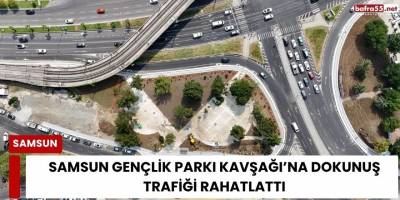 Samsun Gençlik Parkı Kavşağı’na Dokunuş Trafiği Rahatlattı