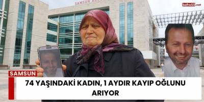 74 Yaşındaki Kadın, 1 Aydır Kayıp Oğlunu Arıyor
