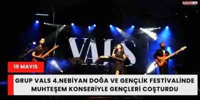 Grup Vals 4.Nebiyan Doğa ve Gençlik Festivalinde  Gençleri Coşturdu